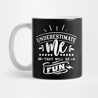 Underestimate Me That Will Be Fun Motivational Quote Mug